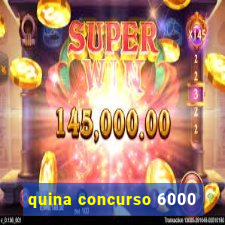 quina concurso 6000